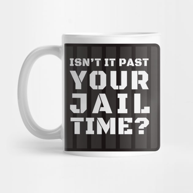 Isn't It Past Your Jail Time? by Dearly Mu
